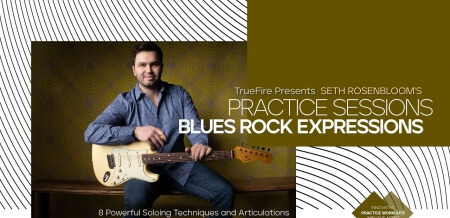 Truefire Seth Rosenbloom's Practice Sessions: Blues-Rock Expressions TUTORiAL